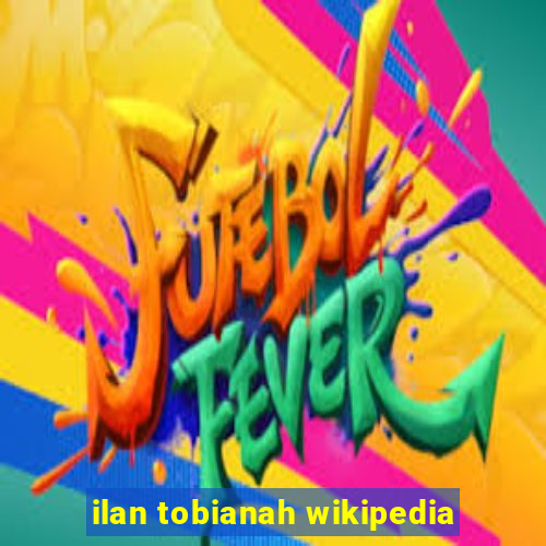 ilan tobianah wikipedia